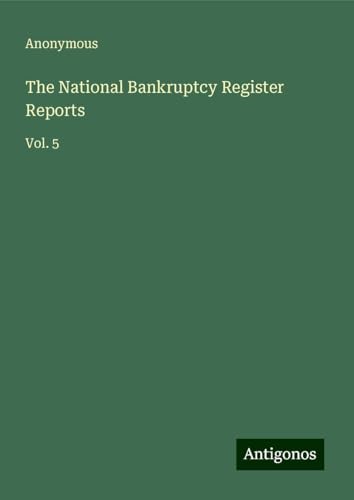 The National Bankruptcy Register Reports: Vol. 5 The National Bankruptcy Register Reports: Vol. 5 von Antigonos Verlag