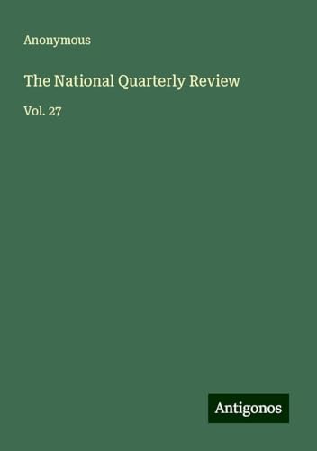 The National Quarterly Review: Vol. 27 The National Quarterly Review: Vol. 27 von Antigonos Verlag