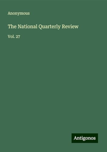 The National Quarterly Review: Vol. 27 The National Quarterly Review: Vol. 27 von Antigonos Verlag