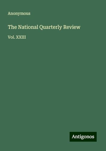 The National Quarterly Review: Vol. XXIII The National Quarterly Review: Vol. XXIII von Antigonos Verlag