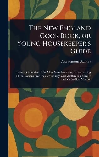 The New England Cook Book, or Young Housekeeper's Guide The New England Cook Book, or Young Housekeeper's Guide von Anson Street Press