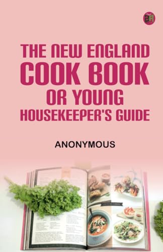 The New England Cook Book or Young Housekeeper's Guide The New England Cook Book or Young Housekeeper's Guide von Zinc Read