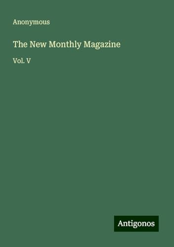 The New Monthly Magazine: Vol. V The New Monthly Magazine: Vol. V von Antigonos Verlag