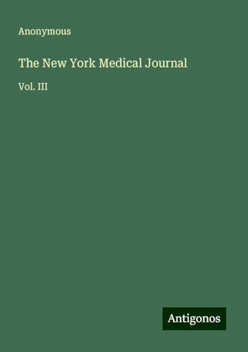 The New York Medical Journal: Vol. III The New York Medical Journal: Vol. III von Antigonos Verlag