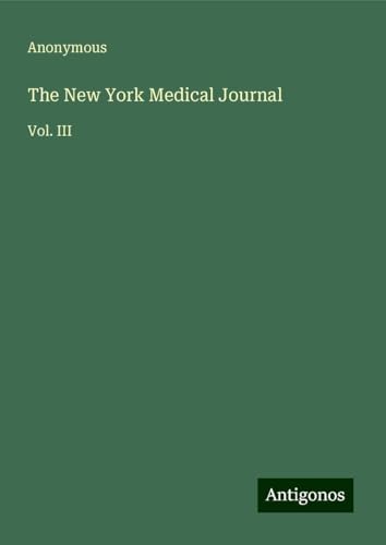 The New York Medical Journal: Vol. III The New York Medical Journal: Vol. III von Antigonos Verlag