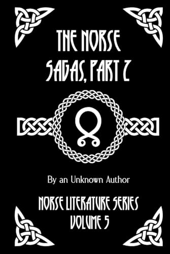 The Norse Sagas, Part 2: The Laxdæla Saga, The Story of Burnt Njal, The Story of Gisli the Outlaw, and More