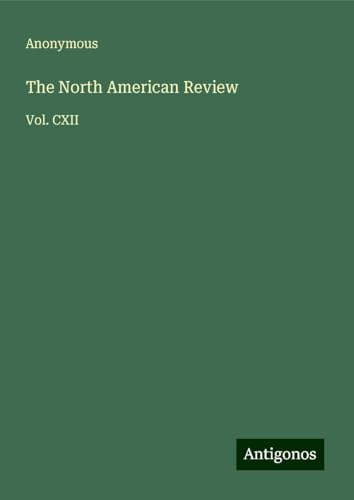The North American Review: Vol. CXII The North American Review: Vol. CXII von Antigonos Verlag
