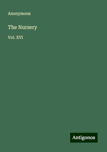 The Nursery: Vol. XVI The Nursery: Vol. XVI von Antigonos Verlag