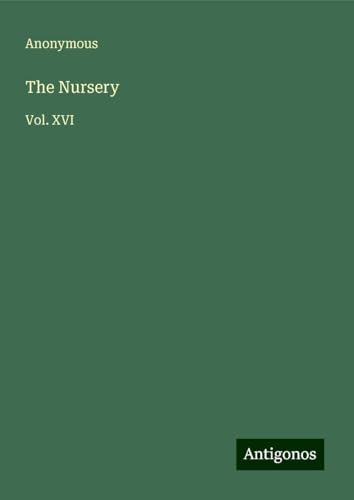 The Nursery: Vol. XVI The Nursery: Vol. XVI von Antigonos Verlag