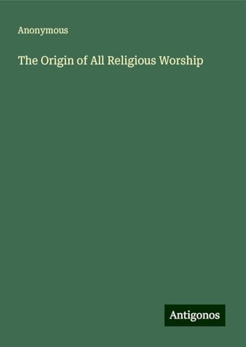 The Origin of All Religious Worship The Origin of All Religious Worship von Antigonos Verlag
