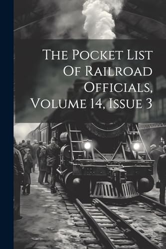 The Pocket List Of Railroad Officials, Volume 14, Issue 3 von Legare Street Press