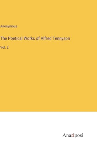 The Poetical Works of Alfred Tennyson: Vol. 2 von Anatiposi Verlag