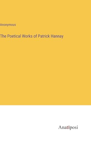 The Poetical Works of Patrick Hannay von Anatiposi Verlag