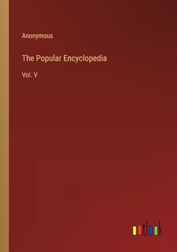 The Popular Encyclopedia: Vol. V