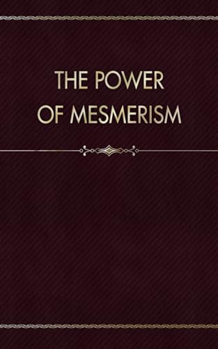 The Power of Mesmerism: A Highly Erotic Narrative of Voluptuous Facts and Fancies