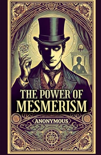 The Power of Mesmerism: A Highly Erotic Narrative of Voluptuous Facts and Fancies The Power of Mesmerism: A Highly Erotic Narrative of Voluptuous Facts and Fancies von Independently published
