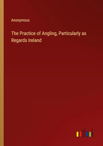 The Practice of Angling, Particularly as Regards Ireland