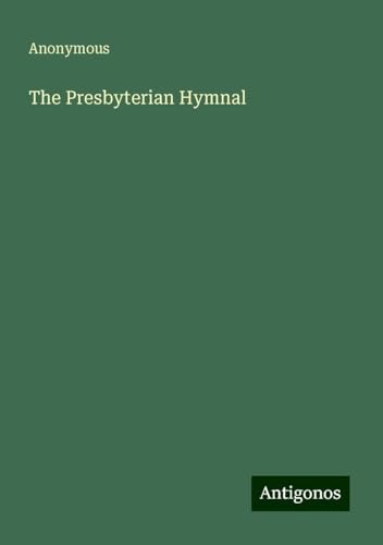 The Presbyterian Hymnal The Presbyterian Hymnal von Antigonos Verlag