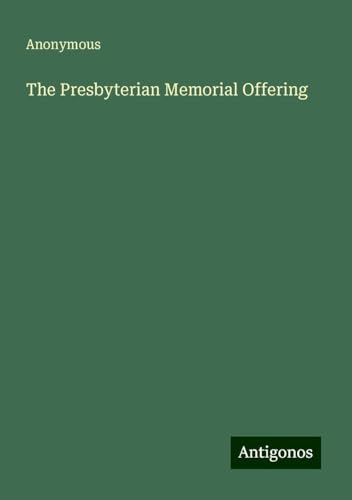 The Presbyterian Memorial Offering The Presbyterian Memorial Offering von Antigonos Verlag