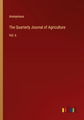 The Quarterly Journal of Agriculture: Vol. 6 The Quarterly Journal of Agriculture: Vol. 6 von Outlook Verlag