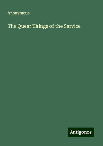 The Queer Things of the Service The Queer Things of the Service von Antigonos Verlag