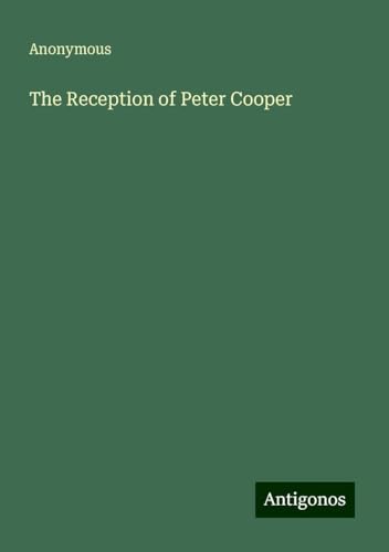 The Reception of Peter Cooper The Reception of Peter Cooper von Antigonos Verlag
