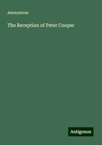 The Reception of Peter Cooper The Reception of Peter Cooper von Antigonos Verlag