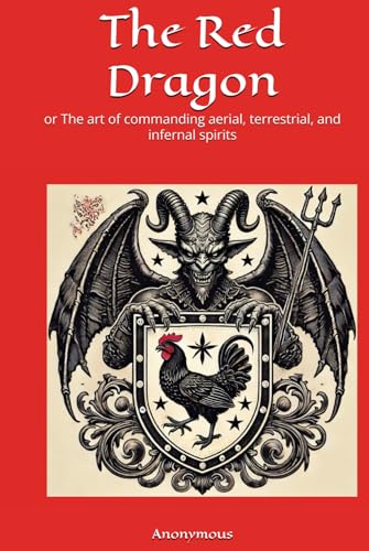 The Red Dragon: or The art of commanding aerial, terrestrial, and infernal spirits The Red Dragon: or The art of commanding aerial, terrestrial, and infernal spirits von Independently published