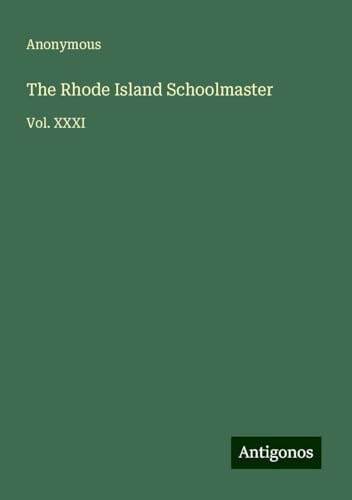The Rhode Island Schoolmaster: Vol. XXXI The Rhode Island Schoolmaster: Vol. XXXI von Antigonos Verlag