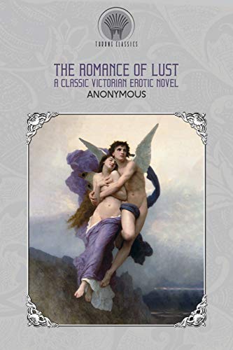 The Romance of Lust: A classic Victorian erotic novel (Throne Classics)