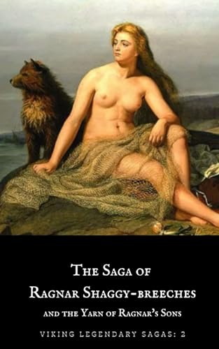 The Saga of Ragnar Shaggy-Breeches: and the Yarn of Ragnar’s Sons (Viking Legendary Sagas, Band 2)