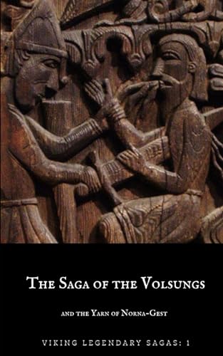 The Saga of the Volsungs: and the Yarn of Norna-Gest (Viking Legendary Sagas, Band 1)