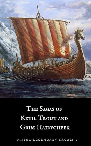 The Sagas of Ketil Trout and Grim Hairy-cheek (Viking Legendary Sagas, Band 4) von Independently published