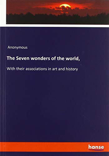 The Seven wonders of the world,: With their associations in art and history