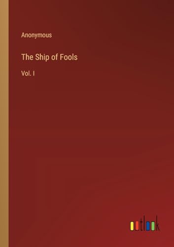 The Ship of Fools: Vol. I