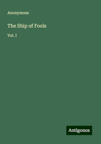 The Ship of Fools: Vol. I The Ship of Fools: Vol. I von Antigonos Verlag