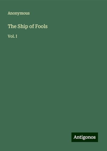The Ship of Fools: Vol. I The Ship of Fools: Vol. I von Antigonos Verlag