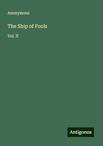 The Ship of Fools: Vol. II The Ship of Fools: Vol. II von Antigonos Verlag