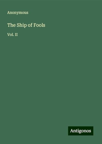 The Ship of Fools: Vol. II The Ship of Fools: Vol. II von Antigonos Verlag