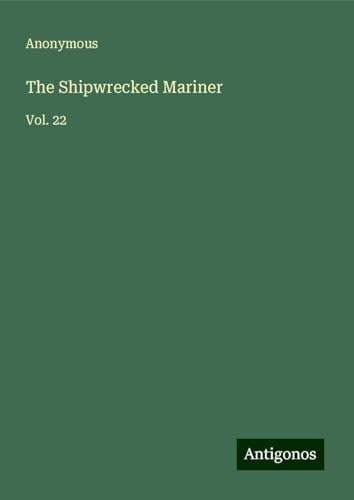 The Shipwrecked Mariner: Vol. 22 The Shipwrecked Mariner: Vol. 22 von Antigonos Verlag