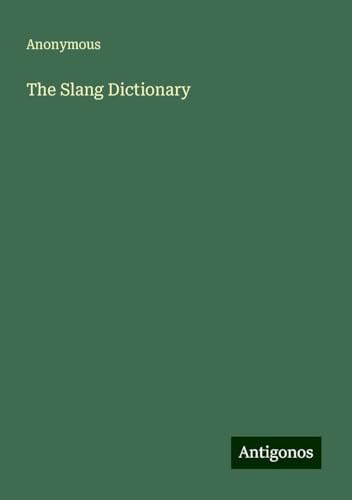 The Slang Dictionary The Slang Dictionary von Antigonos Verlag