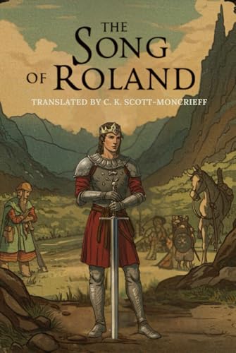 The Song of Roland: TRANSLATED BY C. K. SCOTT-MONCRIEFF The Song of Roland: TRANSLATED BY C. K. SCOTT-MONCRIEFF von Independently published