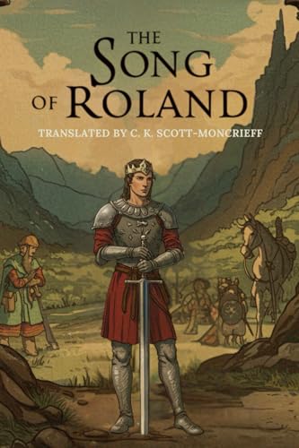 The Song of Roland: TRANSLATED BY C. K. SCOTT-MONCRIEFF The Song of Roland: TRANSLATED BY C. K. SCOTT-MONCRIEFF von Independently published