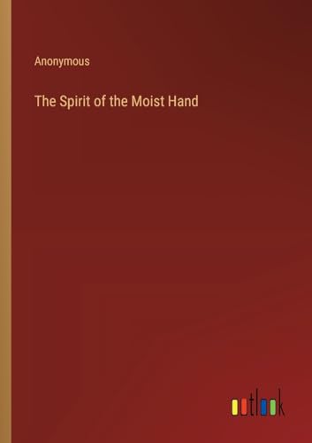 The Spirit of the Moist Hand von Outlook Verlag