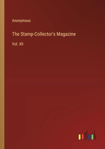 The Stamp-Collector's Magazine: Vol. XII von Outlook Verlag