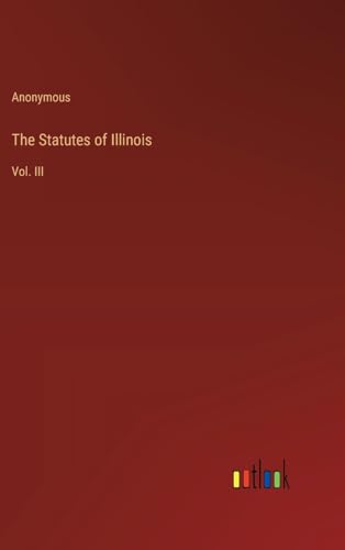 The Statutes of Illinois: Vol. III von Outlook Verlag