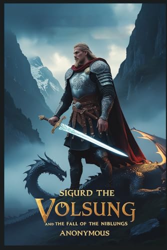 The Story of Sigurd the Volsung and the Fall of the Niblungs The Story of Sigurd the Volsung and the Fall of the Niblungs von Independently published