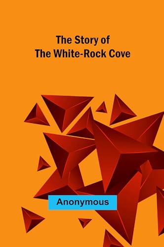 The Story of the White-Rock Cove The Story of the White-Rock Cove von Alpha Edition