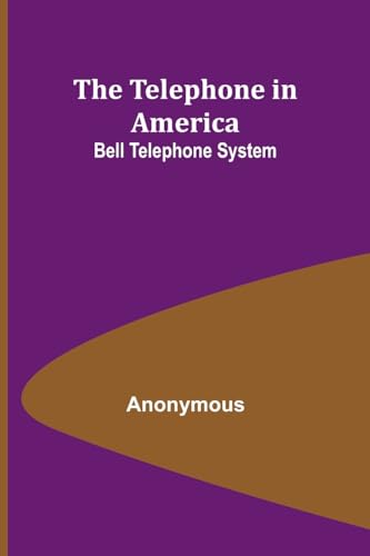 The Telephone in America: Bell Telephone System von Alpha Editions