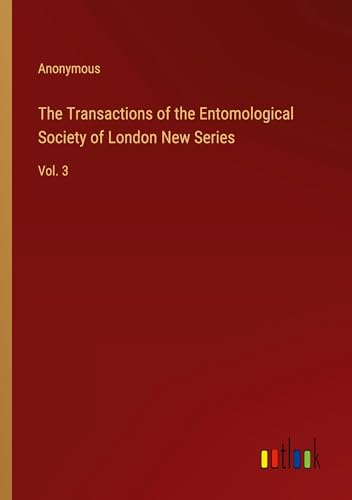 The Transactions of the Entomological Society of London New Series: Vol. 3 The Transactions of the Entomological Society of London New Series: Vol. 3 von Outlook Verlag